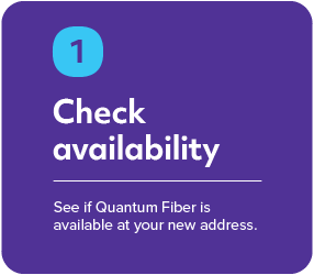 Step 1 - Check Availability of Quantum Fiber at your new address